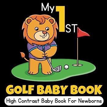 My First Golf Baby Book: Sport High Contrast Baby Book for Newborns - 0-12 months: 36+ Cute Black & White High Contrast Images To Develop ... Gifts