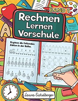 Rechnen Lernen Vorschule: Erste Zahlen und Rechnen Lernen Mit Zahlenspielen, Übungen und Spannenden Aufgaben Für Kinder ab 5 Jahren.