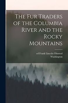 The Fur Traders of the Columbia River and the Rocky Mountains