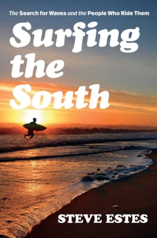 Surfing the South: The Search for Waves and the People Who Ride Them