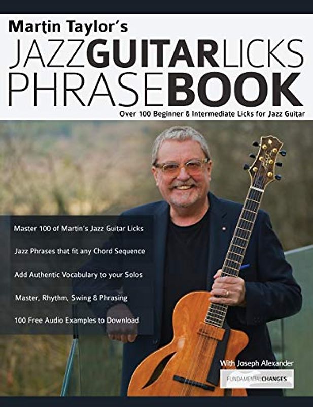 Martin Taylor’s Jazz Guitar Licks Phrase Book: Beginner & Intermediate Licks for Jazz Guitar: Over 100 Beginner & Intermediate Licks for Jazz Guitar (Learn How to Play Jazz Guitar, Band 1)