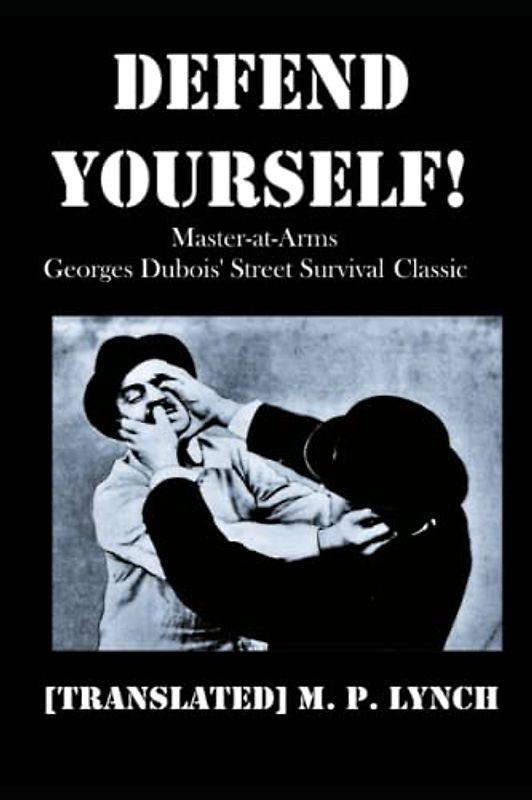 DEFEND YOURSELF!: Master-at-Arms Georges Dubois' Street Survival Classic