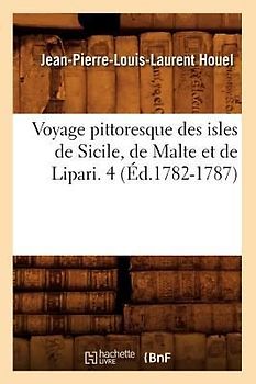 Voyage Pittoresque Des Isles de Sicile, de Malte Et de Lipari. 4 (Éd.1782-1787)
