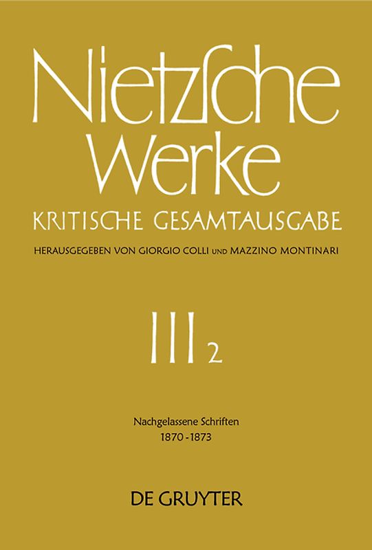 Friedrich Nietzsche: Werke. Abteilung 3 / Nachgelassene Schriften 1870 - 1873