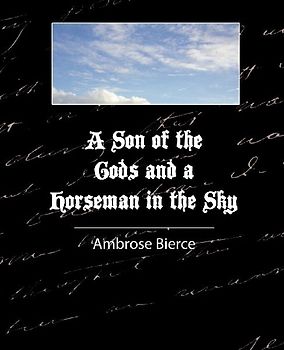 A Son of the Gods and a Horseman in the Sky - Bierce