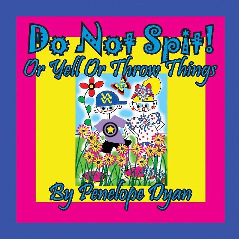 Do Not Spit! Or Yell Or Throw Things