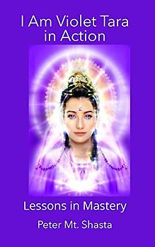 I AM Violet Tara in Action: Lessons in Mastery (Ascended Master Instruction)
