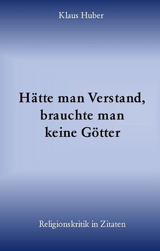 Hätte man Verstand, brauchte man keine Götter
