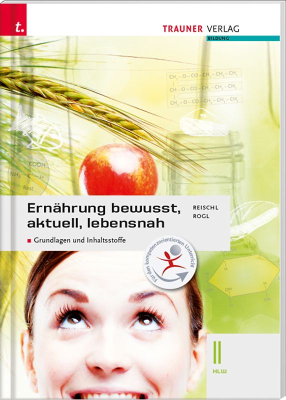 Ernährung - bewusst, aktuell, lebensnah II Grundlagen und Inhaltsstoffe