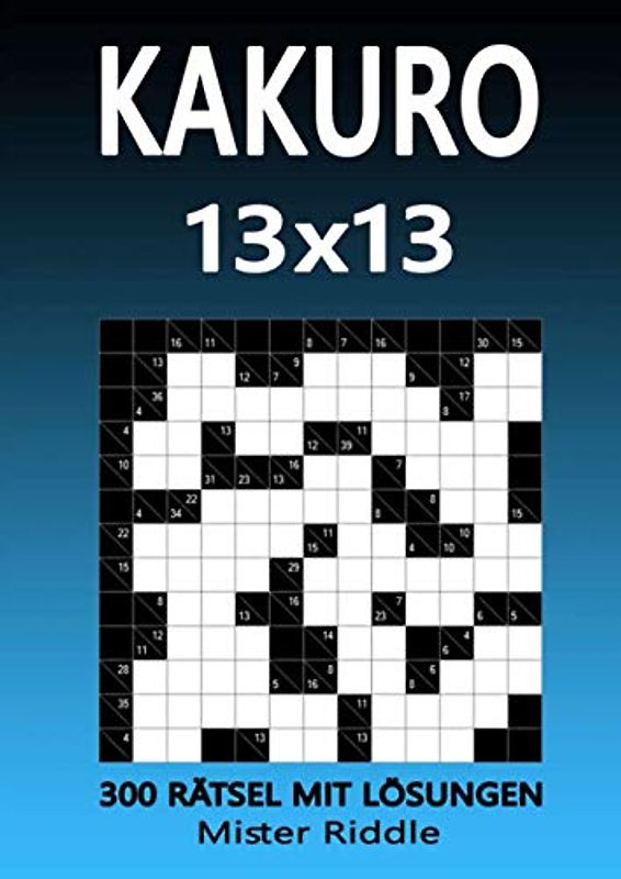 KAKURO 13 x 13 - 300 RÄTSEL MIT LÖSUNGEN