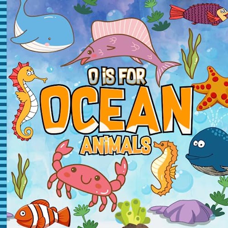 O is For Ocean Animals: A to Z ABC Alphabet Book of Ocean Animals for Children | Animals Book For Toddlers, Kids, Boys and Girls (Super Fun ABCs Of)