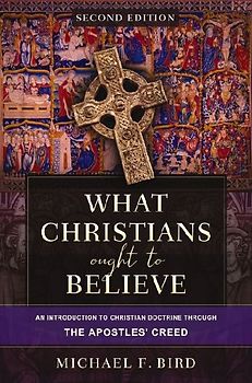 What Christians Ought to Believe, Second Edition