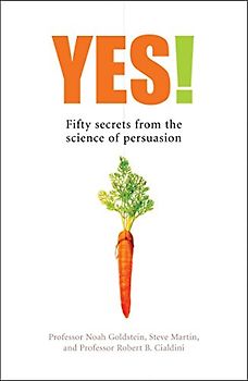 Yes: What Science Tells Us About How to Be Persuasive - Noah Goldstein