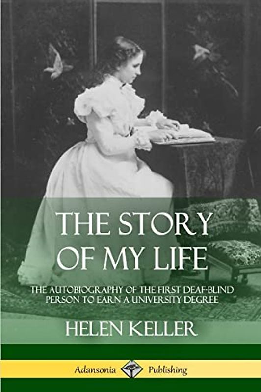 The Story of My Life: The Autobiography of the First Deaf-Blind Person to Earn a University Degree