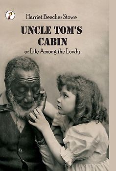 Uncle Tom's Cabin or Life among the Lowly