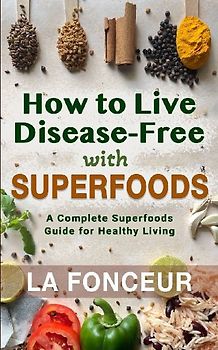How to Live Disease-Free with Superfoods
