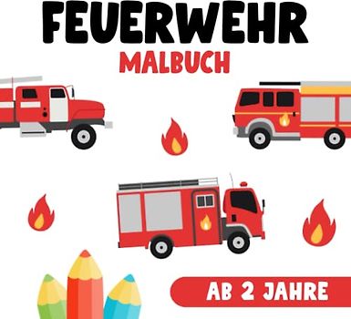 Feuerwehr Malbuch ab 2 Jahre: Feuerwehrmalbücher I Feuerwehrautos Feuerwehrmänner Ausmalbilder I Feuerwehrbuch Kinder I Feuerwehrfahrzeuge malen I ... mit über 30 Feuerwehrbilder zum ausmalen