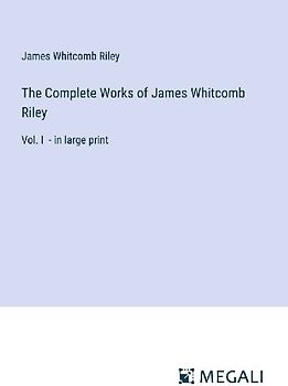 The Complete Works of James Whitcomb Riley