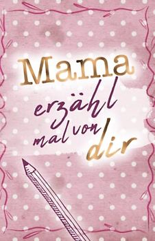 Mama - erzähl mal von dir (Erzähl mal Sammlung)