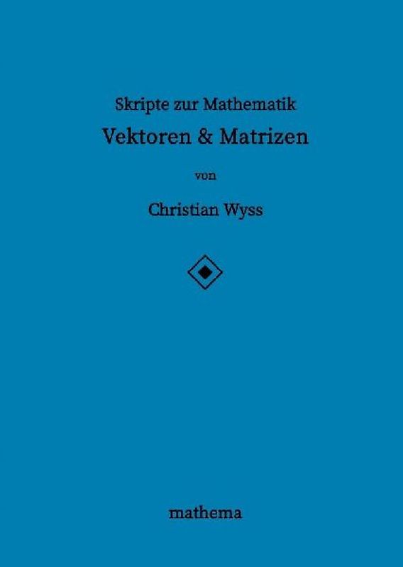 Skripte zur Mathematik - Vektoren & Matrizen