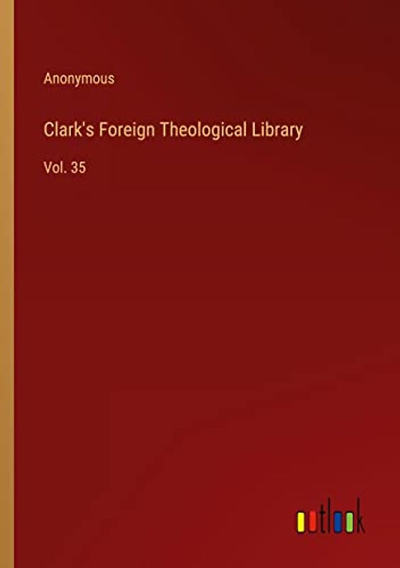 Clark's Foreign Theological Library: Vol. 35