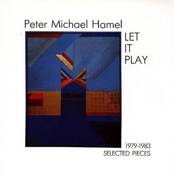 Peter Michael Hamel - Peter M. Hamel: Let It Play (Ausgewählte Stücke 1979-1983)