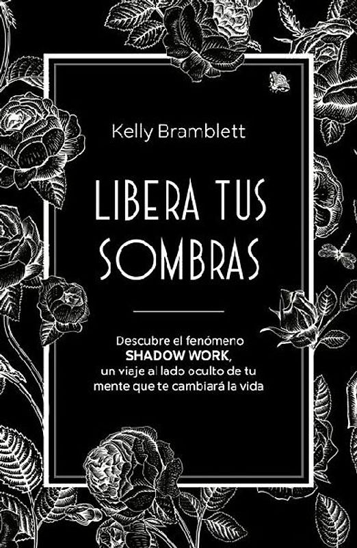 Libera Tus Sombras: Descubre El Fenómeno Shadow Work, Un Viaje Al Lado Oculto de Tu Mente Que Te Cambiará La Vida / The Complete Shadow Work Workbook & Journal