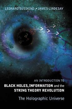 The Holographic Universe: An Introduction to Black Holes, Information and the String Theory Revolution - Susskind, Leonard