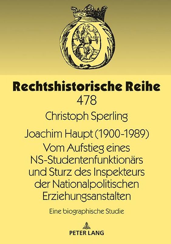 Joachim Haupt (1900-1989) Vom Aufstieg eines NS-Studentenfunktionärs und Sturz des Inspekteurs der Nationalpolitischen Erziehungsanstalten