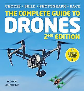 The Complete Guide to Drones Extended 2nd Edition: choose, build, photograph, race