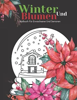 Winter Und Blumen Malbuch Für Erwachsene Und Senioren: Schöne Einfache Große Designs...Winter und Blumen Malbuch Für Senioren, Erwachsene Oder Anfänger