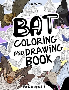 Bat Coloring and Drawing Book For Kids Ages 3-8: Have Fun Coloring Bats and Drawing some parts of each nocturnal winged animal, pipistrelle, noctule ... Toddlers & Kids (Animals Collection, Band 31)