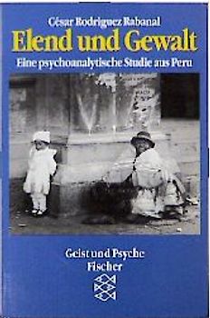 Elend und Gewalt. Psychoanalytische Studie aus Peru