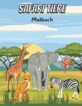 Safari Tiere Malbuch: Erstaunliche wilde Tiere Malbuch für Kinder Jungen und Mädchen - Färbung Seiten für Vorschule und Kindergarten