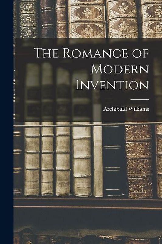 The Romance of Modern Invention