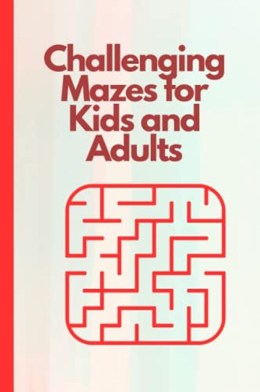 Challenging Mazes for Kids and Adults: Maze puzzles for all ages, Fun mazes for the whole family, Engaging labyrinth challenges