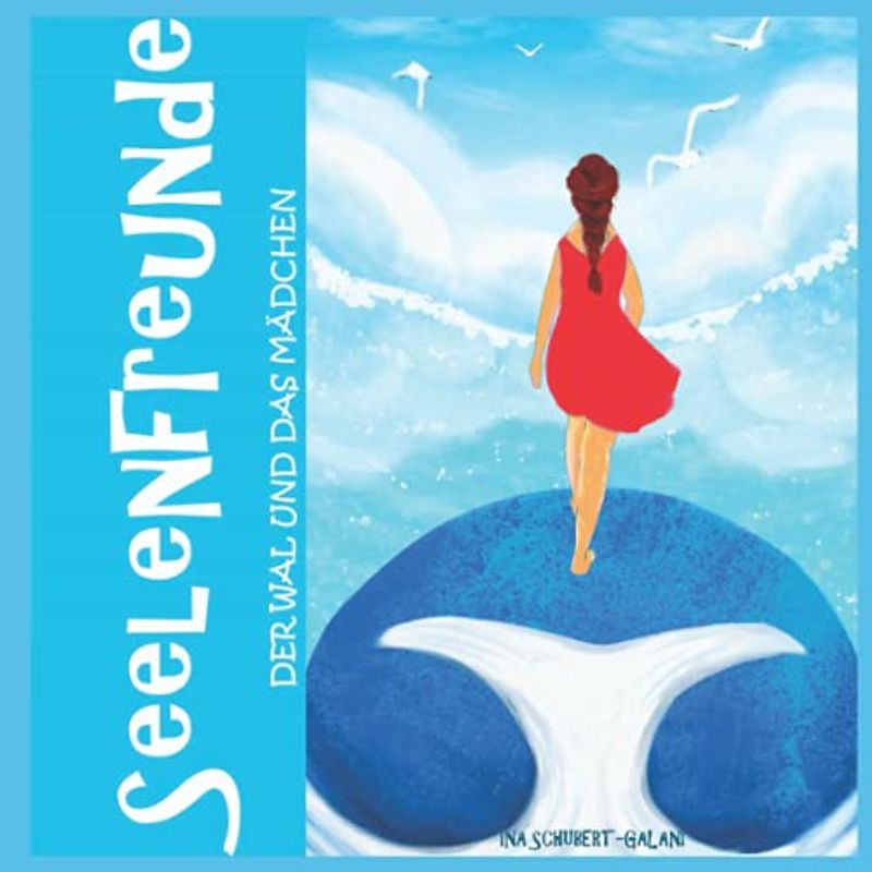 Seelenfreunde: Der Wal und das Mädchen: ...eine lehrreiche Vorlesegeschichte, Gutenachtgeschichte, Bildergeschichte für Kinder ab 4 Jahre... über den ... der Liebe (Spirituelle Kinderbücher)