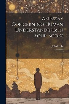 An Essay Concerning Human Understanding: In Four Books: 2