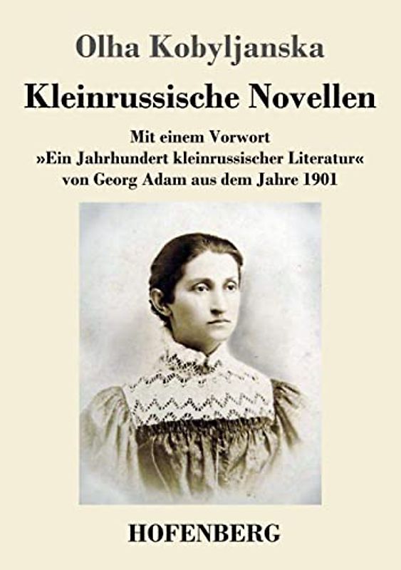 Kleinrussische Novellen: Mit einem Vorwort »Ein Jahrhundert kleinrussischer Literatur« von Georg Adam aus dem Jahre 1901