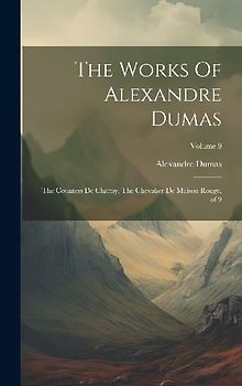 The Works Of Alexandre Dumas: The Countess De Charny, The Chevalier De Maison Rouge, of 9; Volume 9
