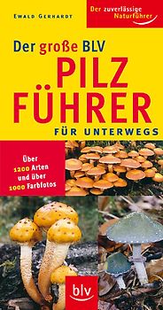 Der grosse BLV Pilzführer für unterwegs