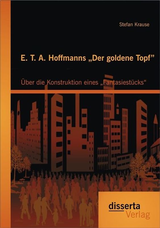 E. T. A. Hoffmanns „Der goldene Topf": Über die Konstruktion eines „Fantasiestücks“