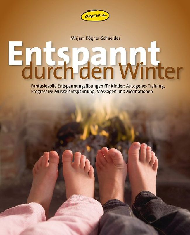Entspannt durch den Winter. Fantasievolle Entspannungsübungen für Kinder: Autogenes Training, Progressive Muskelentspannung, Massagen und Meditationen