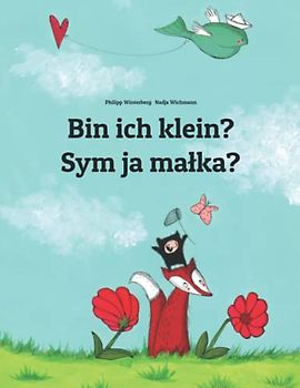 Bin ich klein? Sym ja małka?: Zweisprachiges Bilderbuch Deutsch-Sorbisch/Obersorbisch (zweisprachig/bilingual) (Bilinguale Bücher Von Philipp Winterberg)