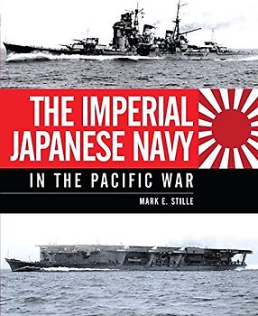 The Imperial Japanese Navy in the Pacific War (General Military) - Stille, Mark