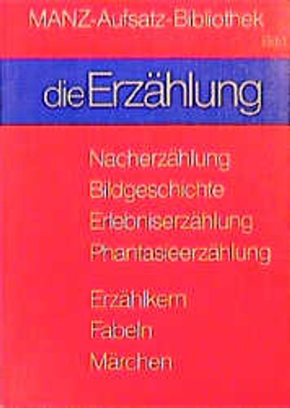 Manz Aufsatzbibliothek / Die Erzählung. 4. bis 10. Jahrgangsstufe