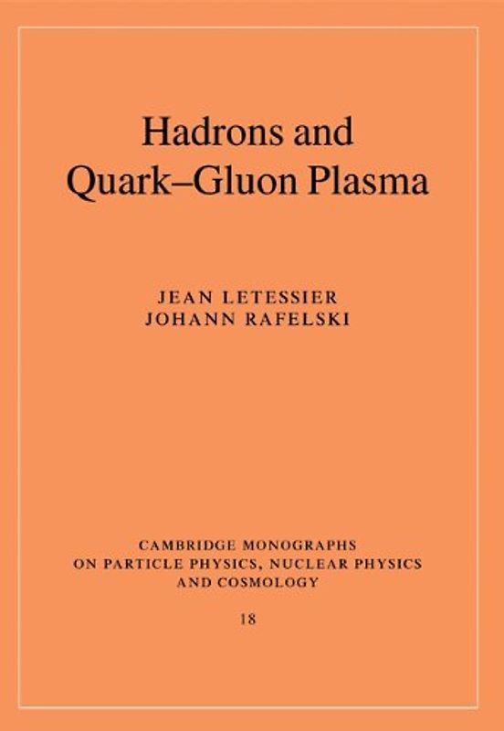 Hadrons and Quark-Gluon Plasma (Cambridge Monographs on Particle Physics, Nuclear Physics and Cosmology) - Letessier, Jean