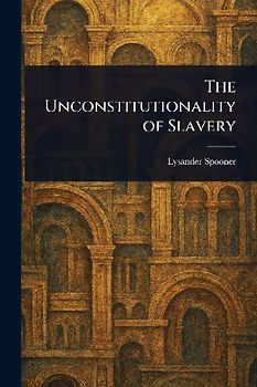The Unconstitutionality of Slavery