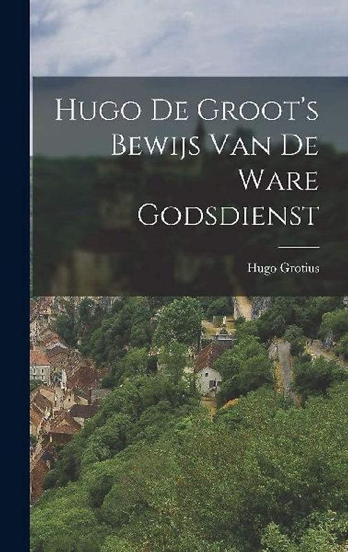 Hugo de Groot's Bewijs van de Ware Godsdienst