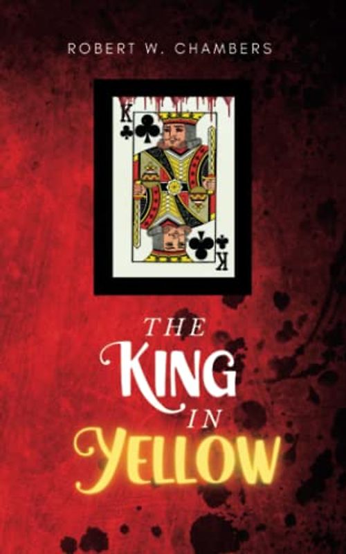 The King in Yellow: The Original 1895 Horror Novel Of Short Stories (Annotated)